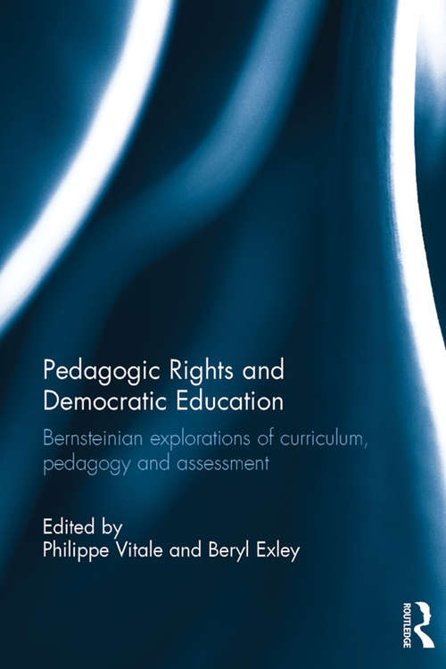 Book cover of Pedagogic Rights and Democratic Education: Bernsteinian explorations of curriculum, pedagogy and assessment