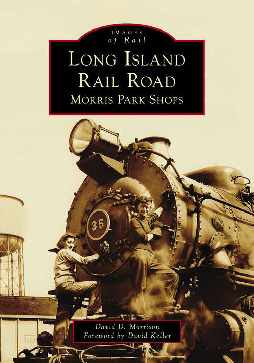 Book cover of Long Island Rail Road: Morris Park Shops (Images of Rail)