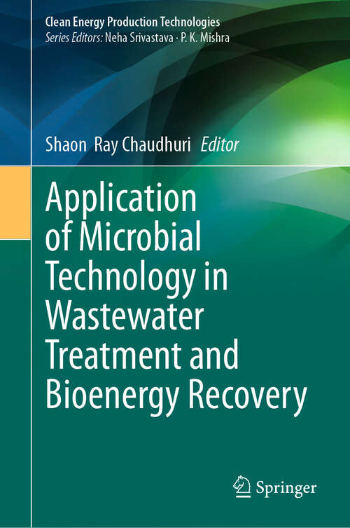 Book cover of Application of Microbial Technology in Wastewater Treatment and Bioenergy Recovery (Clean Energy Production Technologies)