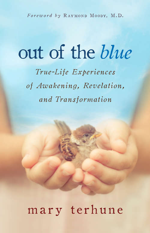 Book cover of Out of the Blue: True-life Experiences Of Awakening, Revelation, And Transformation