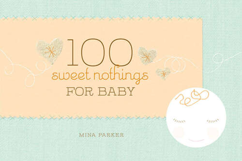 Book cover of 100 Sweet Nothings for Baby