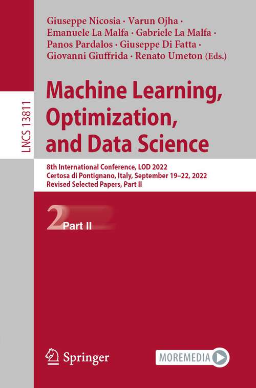 Book cover of Machine Learning, Optimization, and Data Science: 8th International Workshop, LOD 2022, Certosa di Pontignano, Italy, September 19–22, 2022, Revised Selected Papers, Part II (1st ed. 2023) (Lecture Notes in Computer Science #13811)
