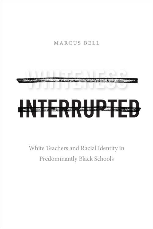 Book cover of Whiteness Interrupted: White Teachers and Racial Identity in Predominantly Black Schools