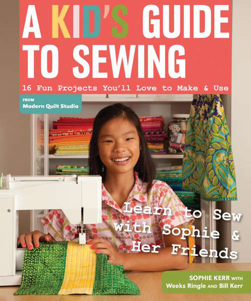 Book cover of A Kid's Guide to Sewing: 16 Fun Projects You'll Love To Make & Use