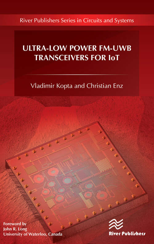 Book cover of Ultra-Low Power FM-UWB Transceivers for IoT (River Publishers Series In Circuits And Systems Is A Series Of Comprehensive Academic And Professional Books Which Focus On Theory And Applications Of Circuit And Systems. This Includes Analog And Digital Integrated Circuits, Memory Technologies, System-on-chip And Processor Design. The Series Also Includes Books On Electronic Design Automation And Design Methodology, As Well As Computer Aided Des)