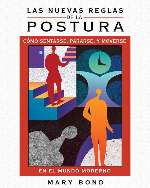 Book cover of Las nuevas reglas de la postura: Cómo sentarse, pararse, y moverse en el mundo moderno