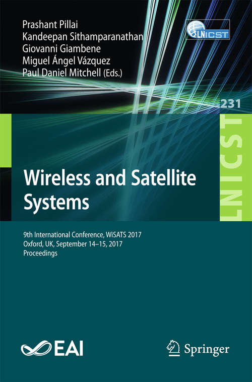 Book cover of Wireless and Satellite Systems: 8th International Conference, Wisats 2016, Cardiff, Uk, September 19-20, 2016, Revised Selected Papers (1st ed. 2018) (Lecture Notes Of The Institute For Computer Sciences, Social-informatics And Telecommunications Engineering Ser. #186)