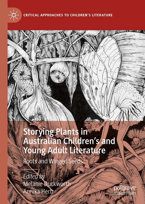 Book cover of Storying Plants in Australian Children’s and Young Adult Literature: Roots and Winged Seeds (1st ed. 2023) (Critical Approaches to Children's Literature)