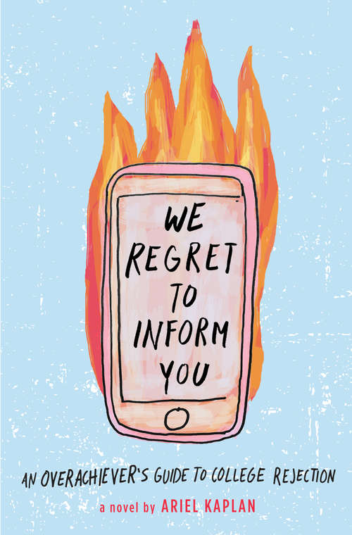 Book cover of We Regret to Inform You: An Overachiever's Guide to College Rejection