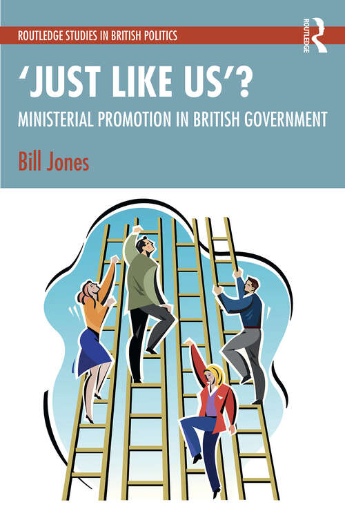 Book cover of ‘Just Like Us’?: The Politics of Ministerial Promotion in UK Government (Routledge Studies in British Politics)