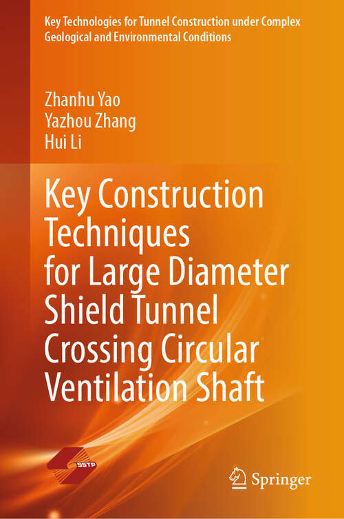 Book cover of Key Construction Techniques for Large Diameter Shield Tunnel Crossing Circular Ventilation Shaft (2024) (Key Technologies for Tunnel Construction under Complex Geological and Environmental Conditions)