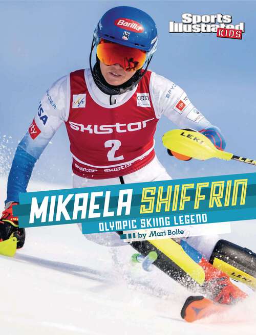 Book cover of Mikaela Shiffrin: Olympic Skiing Legend (Sports Illustrated Kids Stars Of Sports Ser.)