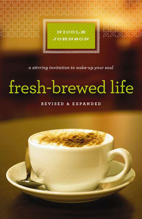 Book cover of Fresh-Brewed Life Revised & Updated: A Stirring Invitation to Wake Up Your Soul