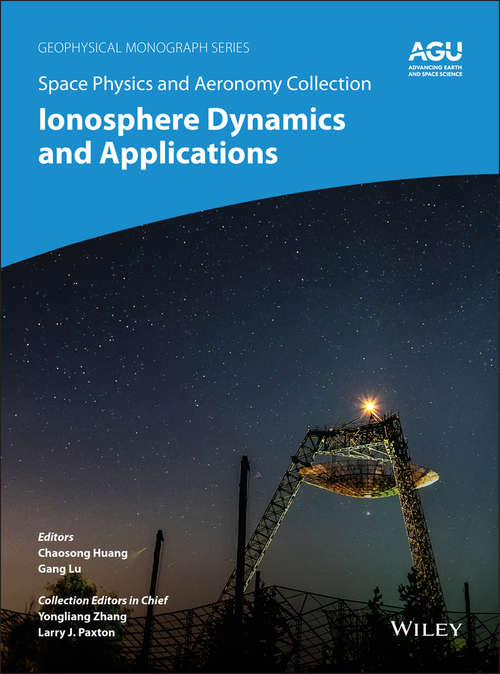 Book cover of Space Physics and Aeronomy, Ionosphere Dynamics and Applications (Volume 3) (Geophysical Monograph Series #260)