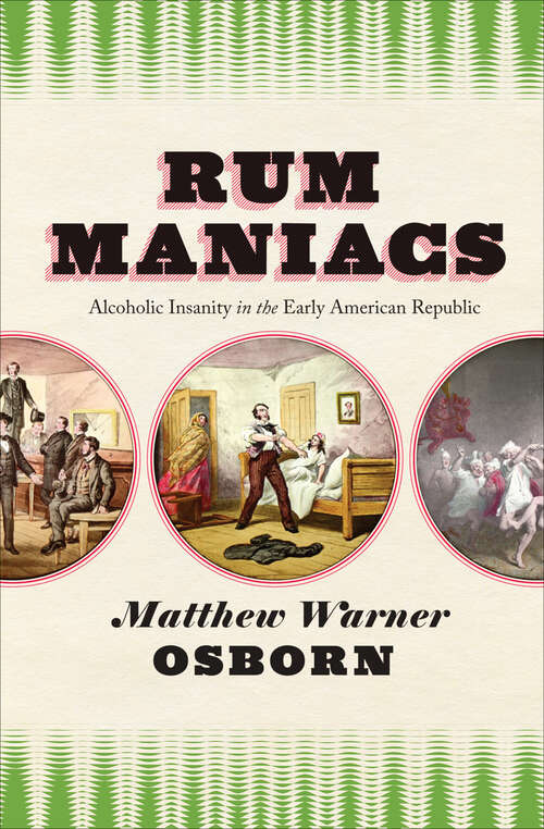 Book cover of Rum Maniacs: Alcoholic Insanity in the Early American Republic
