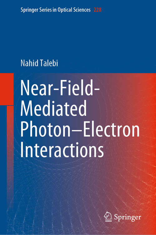 Book cover of Near-Field-Mediated Photon–Electron Interactions (1st ed. 2019) (Springer Series in Optical Sciences #228)