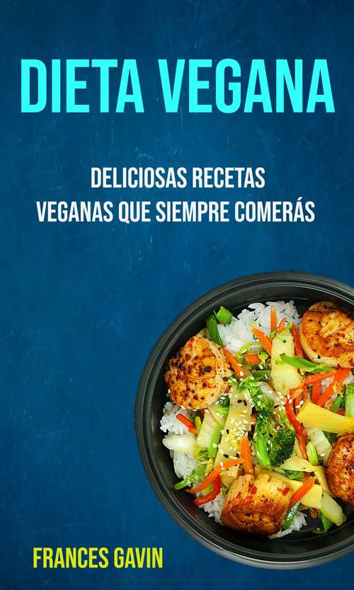 Book cover of Dieta Vegana : Deliciosas Recetas Veganas Que Siempre Comerás