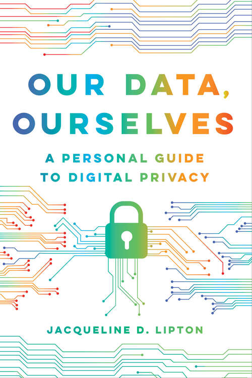 Book cover of Our Data, Ourselves: A Personal Guide to Digital Privacy