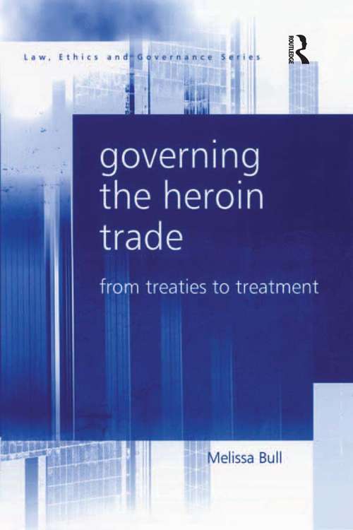 Book cover of Governing the Heroin Trade: From Treaties to Treatment (Law, Ethics And Governance Ser.)