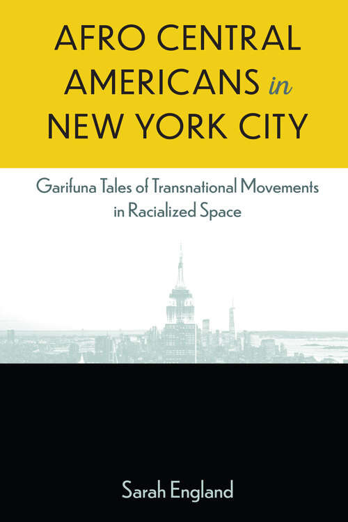 Book cover of Afro Central Americans in New York City: Garifuna Tales of Transnational Movements in Racialized Space