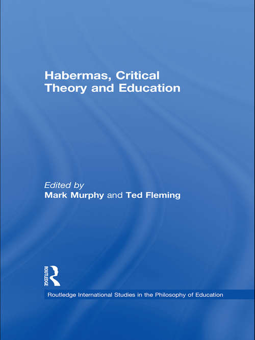 Book cover of Habermas, Critical Theory and Education (Routledge International Studies in the Philosophy of Education)