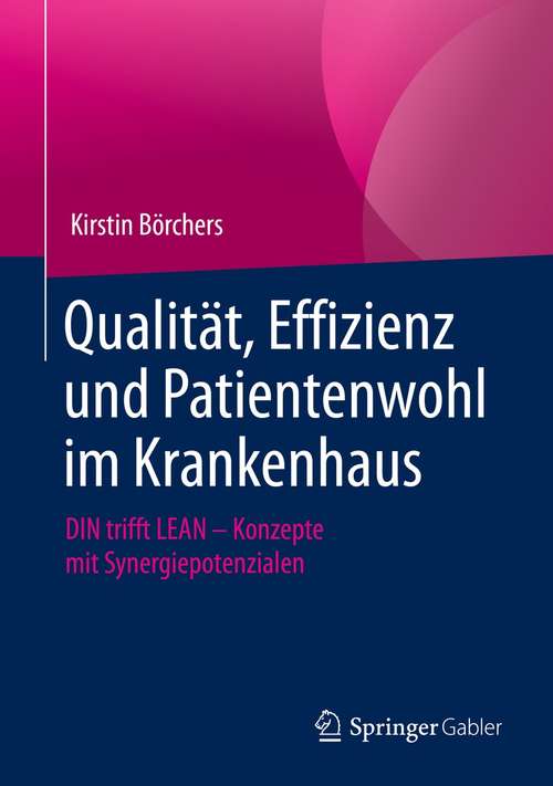 Book cover of Qualität, Effizienz und Patientenwohl im Krankenhaus: DIN trifft LEAN – Konzepte mit Synergiepotenzialen (1. Aufl. 2021)