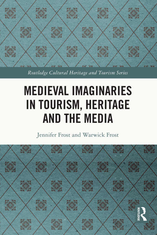 Book cover of Medieval Imaginaries in Tourism, Heritage and the Media (Routledge Cultural Heritage and Tourism Series)