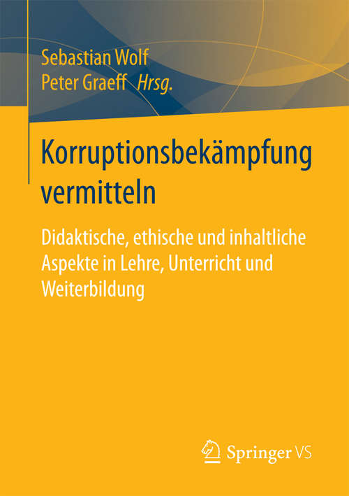 Book cover of Korruptionsbekämpfung vermitteln: Didaktische, ethische und inhaltliche Aspekte in Lehre, Unterricht und Weiterbildung (1. Aufl. 2018)