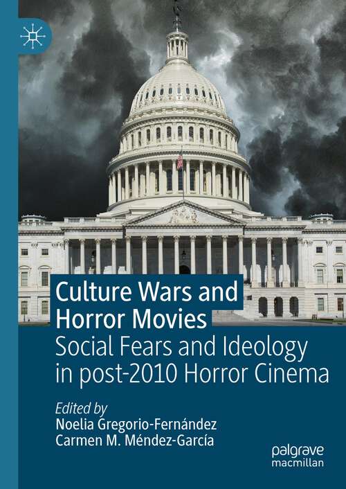 Book cover of Culture Wars and Horror Movies: Social Fears and Ideology in post-2010 Horror Cinema (2024)