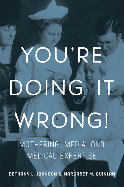 Book cover of You're Doing it Wrong!: Mothering, Media, and Medical Expertise
