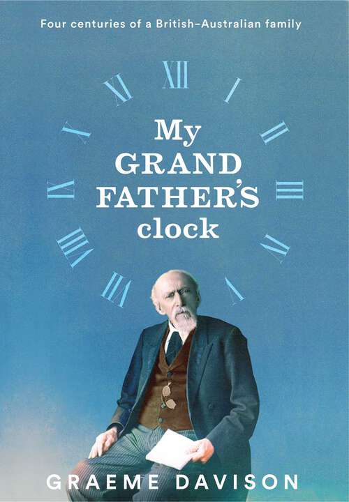 Book cover of My Grandfather's Clock: Four Centuries of a British–Australian Family