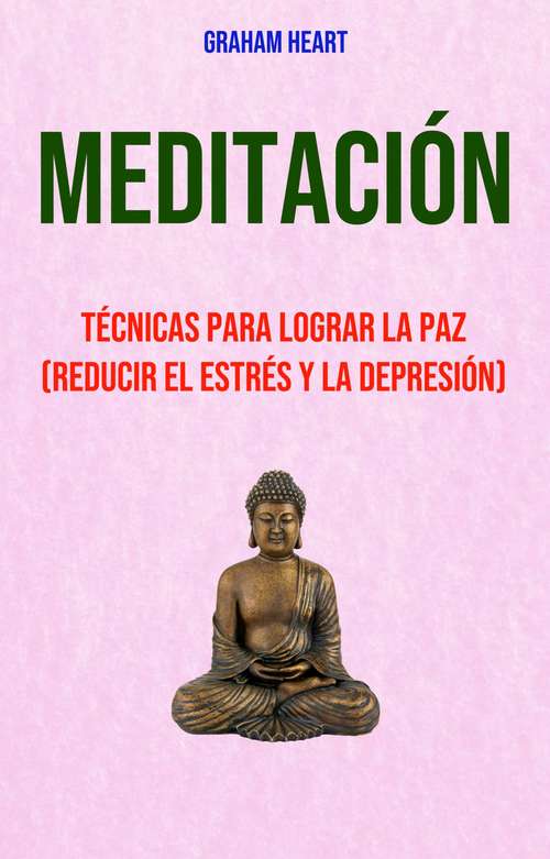 Book cover of Meditación: Técnicas Para Lograr La Paz (Reducir El Estrés Y La Depresión)