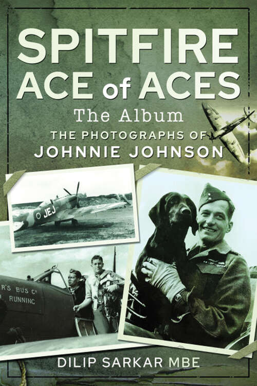 Book cover of Spitfire Ace of Aces: The Photographs of Johnnie Johnson