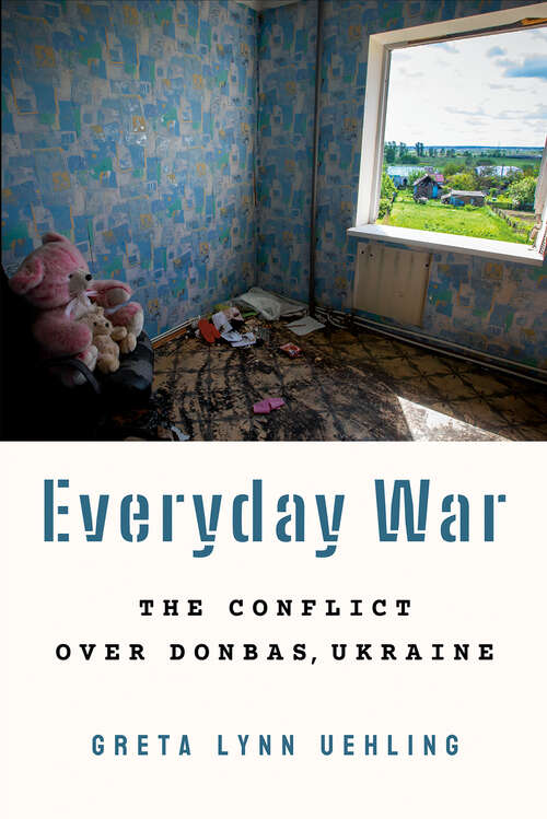 Book cover of Everyday War: The Conflict over Donbas, Ukraine