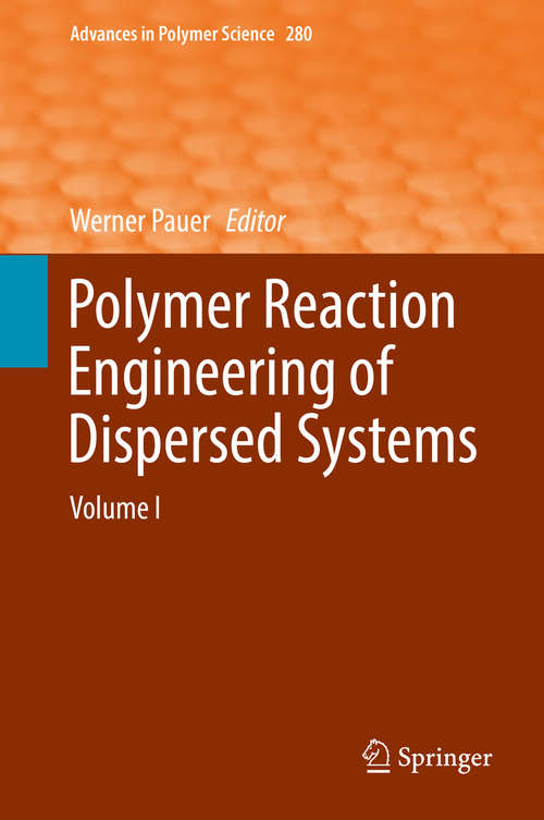 Book cover of Polymer Reaction Engineering of Dispersed Systems: Volume I (1st ed. 2018) (Advances in Polymer Science #280)