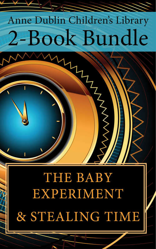 Book cover of Anne Dublin Children's Library 2-Book Bundle: Stealing Time / The Baby Experiment