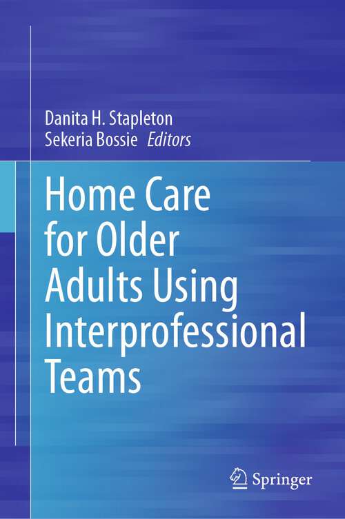 Book cover of Home Care for Older Adults Using Interprofessional Teams (1st ed. 2024)