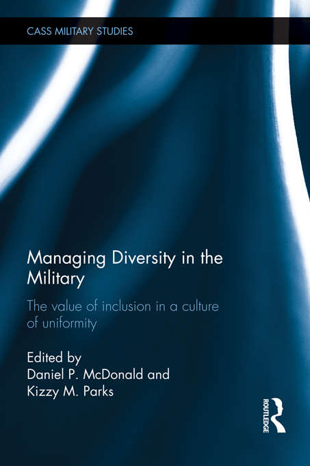 Book cover of Managing Diversity in the Military: The value of inclusion in a culture of uniformity (Cass Military Studies)