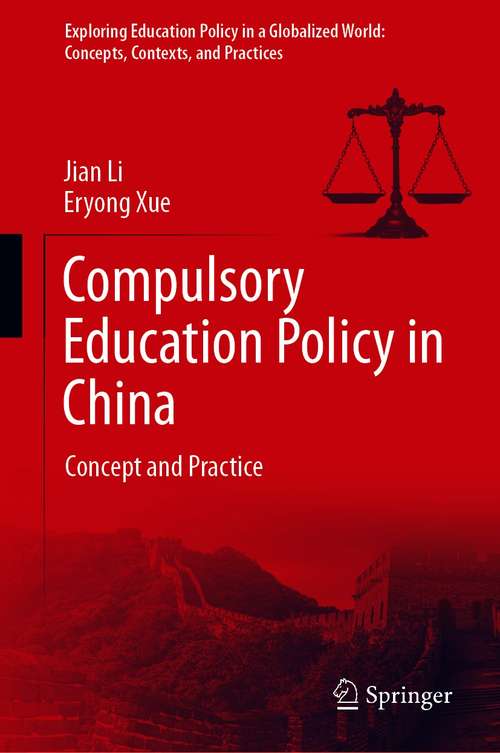 Book cover of Compulsory Education Policy in China: Concept and Practice (1st ed. 2021) (Exploring Education Policy in a Globalized World: Concepts, Contexts, and Practices)