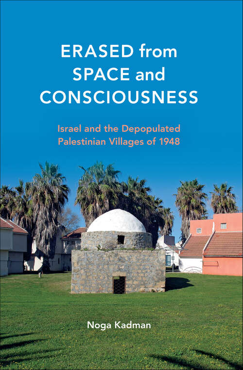 Book cover of Erased from Space and Consciousness: Israel and the Depopulated Palestinian Villages of 1948