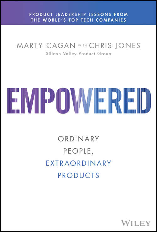 Book cover of EMPOWERED: Ordinary People, Extraordinary Products (Silicon Valley Product Group)