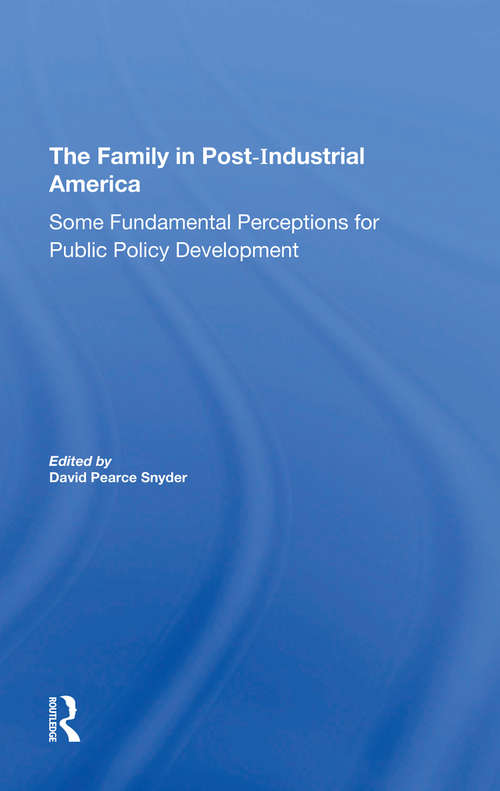 Book cover of The Family In Postindustrial America: Some Fundamental Perceptions For Public Policy Development