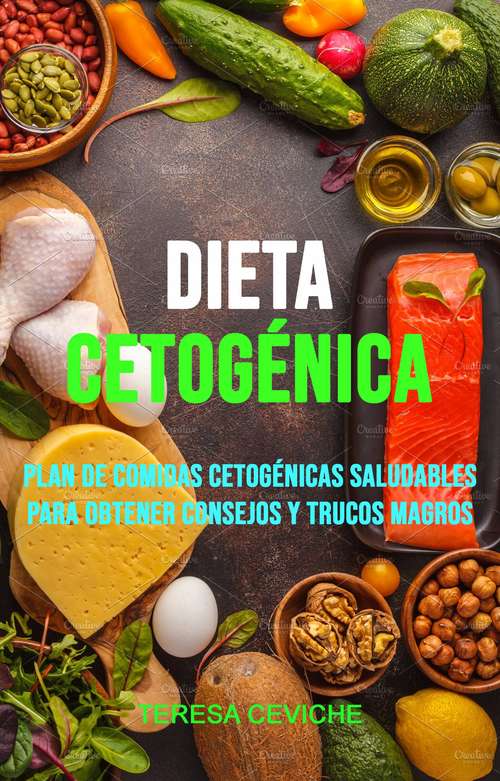 Book cover of Dieta Cetogénica: Plan De Comidas Cetogénicas Saludables Para Obtener Consejos Y Trucos Magros
