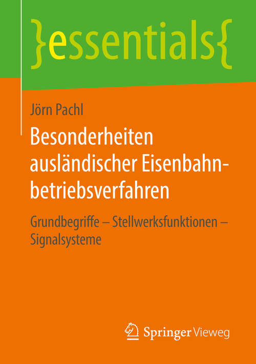 Book cover of Besonderheiten ausländischer Eisenbahnbetriebsverfahren: Grundbegriffe – Stellwerksfunktionen – Signalsysteme (essentials)