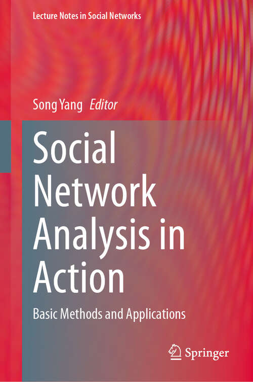 Book cover of Social Network Analysis in Action: Basic Methods and Applications (2024) (Lecture Notes in Social Networks)