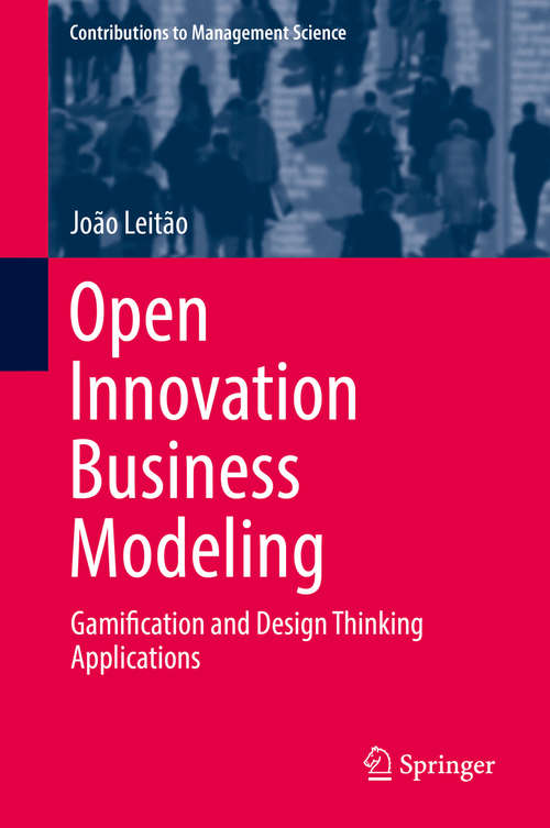 Book cover of Open Innovation Business Modeling: Gamification and Design Thinking Applications (Contributions to Management Science)