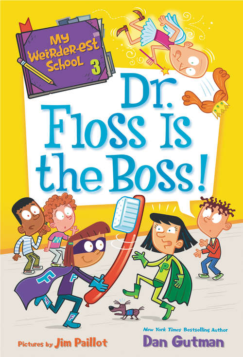 Book cover of My Weirder-est School #3: Dr. Floss Is the Boss! (My Weirder-est School #3)