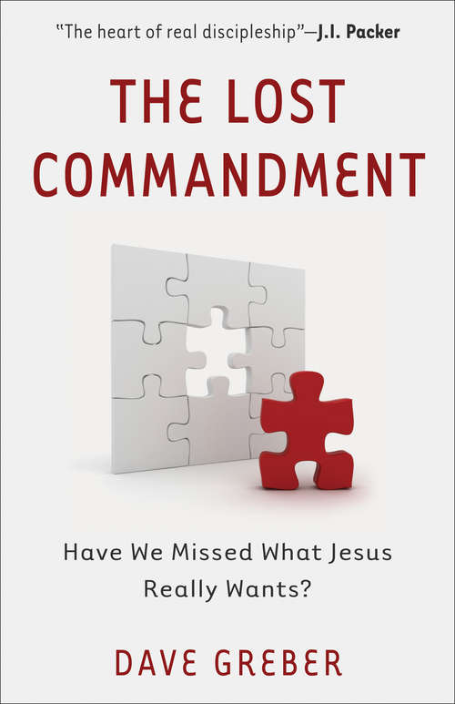 Book cover of The Lost Commandment: Have We Missed What Jesus Really Wants?