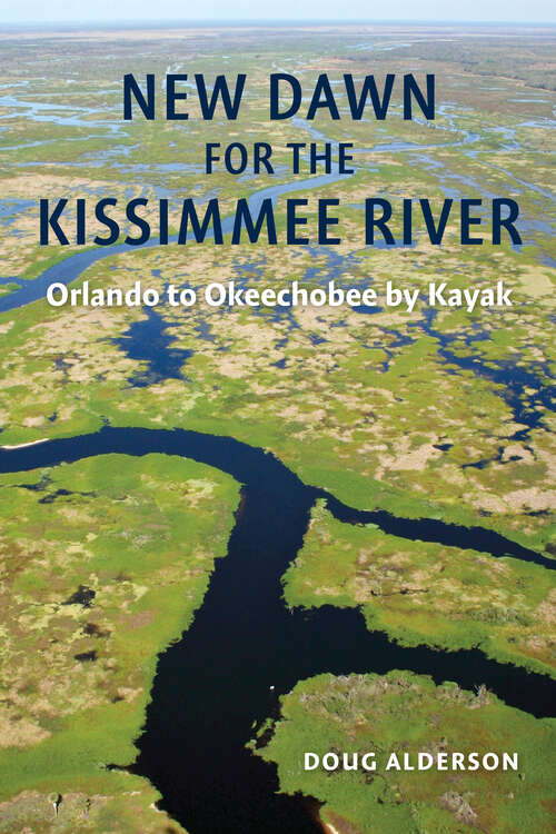 Book cover of New Dawn for the Kissimmee River: Orlando to Okeechobee by Kayak