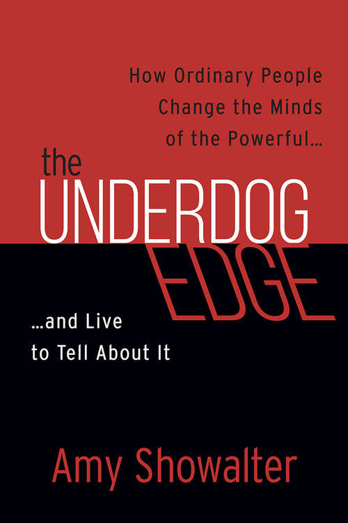 Book cover of The Underdog Edge: How Ordinary People Change the Minds of the Powerful and Live to Tell About It